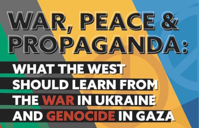 War, Peace & Propaganda: What the west should learn from the war in Ukraine and Genocide in Gaza