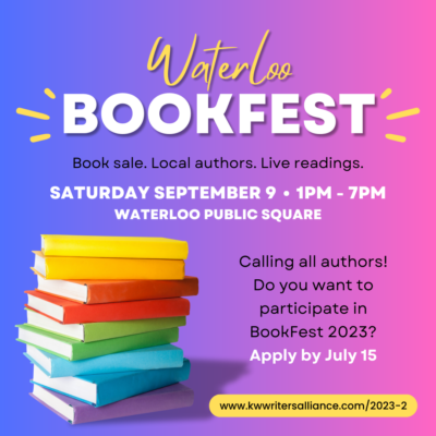 Waterloo Bookfest | Book sale. Local authors. Live readings. | Saturday September 9 (2023) 1pm - 7 pm | Waterloo Public Square | Calling all authors! Do you want to participate in BookFest 2023? Apply by July 15 | www.kwwritersalliance.com/2023-2 (illustration of a pile of colourful books on a graduated blue-pink background)