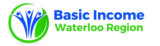 Basic Income Waterloo Region (logo is an illustration of three people with arms in the air beside a green leaf, surrounded by a green circle)