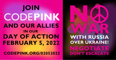 Join CODEPINK and our allies at the Day Of Action February 5 2022 codepink.org/02052022 | No War with Russia over Ukraine! Negotiate Don't Escalate