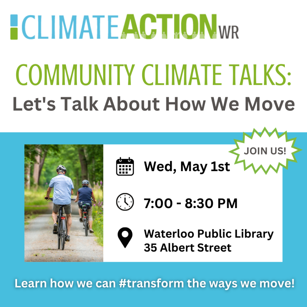 ClimateActionWR | Community Climate Talks | Let's Talk About How We Move | Wed, May 1st | 7:00 - 8:30pm | Waterloo Public Library 35 Albert Street | Learn how we can #transform the ways we move!