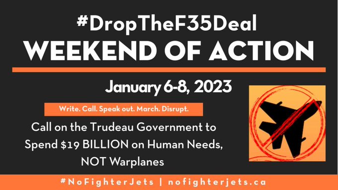 &DropTheF35Deal | WEEKEND OF ACTION | January 6-8, 2023 | Write Call Speak out. March. Disrupt. | Call on the Trudeau Government to Spend $19 BILLION on Human Needs, NOT Warplanes | &0x0016;NoFighterJets | nofighterjets.ca