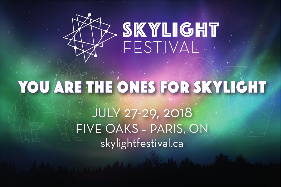 Skylight Festival | You Are The Ones For Skylight | July 27-29, 2018 | Five Oaks - Paris, ON | skylightfestival.ca