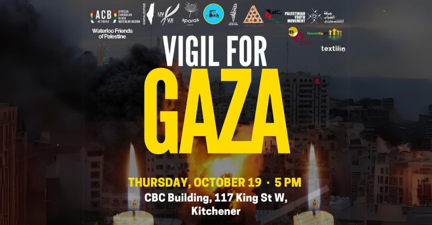 Vigil for Gaza | Thursday, October 19 (2023) 5pm | CBC Building, 117 King St W, Kitchener (white and yellow letters over a background photo of a war-torn city, with two candles at the bottom. A number of organizations' logos are at the top)