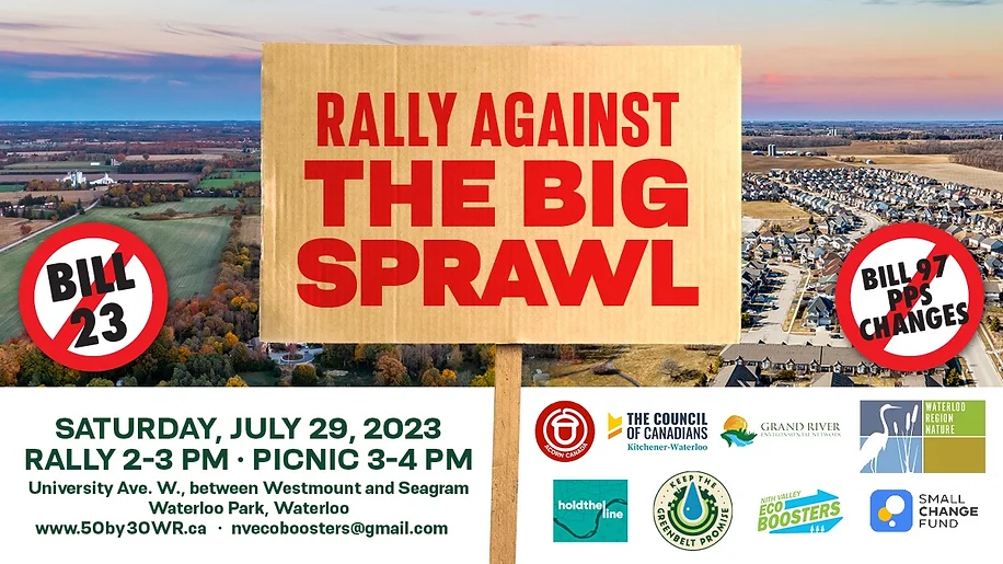 Rally Against the Big Sprawl | Saturday, July 29, 2023 | Rally 2-3pm * Picnic 3-4pm | University Ave. W., between Westmount and Seagram | Waterloo Park, Waterloo | www.50by30WR.ca * nvecoboosters@gmail.com