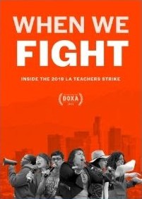 When We Fight | Inside the 2018 L.A. Teachhrs' strike (Film poster: B&W photo of people protesting on an orange background. There's a film award badge, illegible)