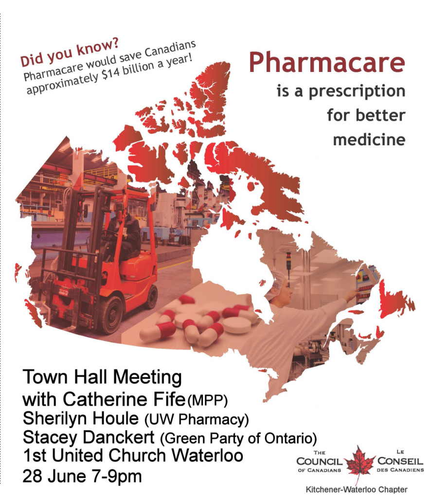 Did you know? Pharmacare would save Canadians approximately $14 billion a year! | Pharmacare is a prescription for better medicine | Town Hall Meeting with Catherine Fife MPP, Sherilyn Houle (UW Pharmacy), Stacey Danckert (Green Party of Ontario) | 1st United Church Waterloo | 28 June 2017 7:00pm - 9:00pm | The Council of Canadians Kitchener-Waterloo Chapter