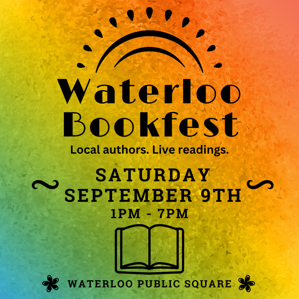 Waterloo Bookfest | Local authors. Live readings. | Saturday September 9th (2023) | 1pm - 7pm | Waterloo Public Square (black letters on a graduated green-orange background, with a line drawing of an open book)